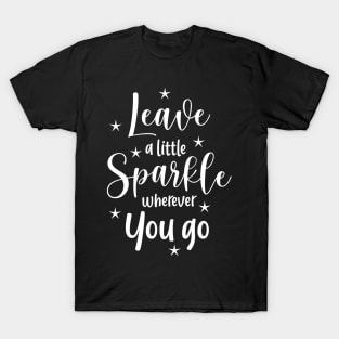 Leave a little sparkle weherever you go T-Shirt